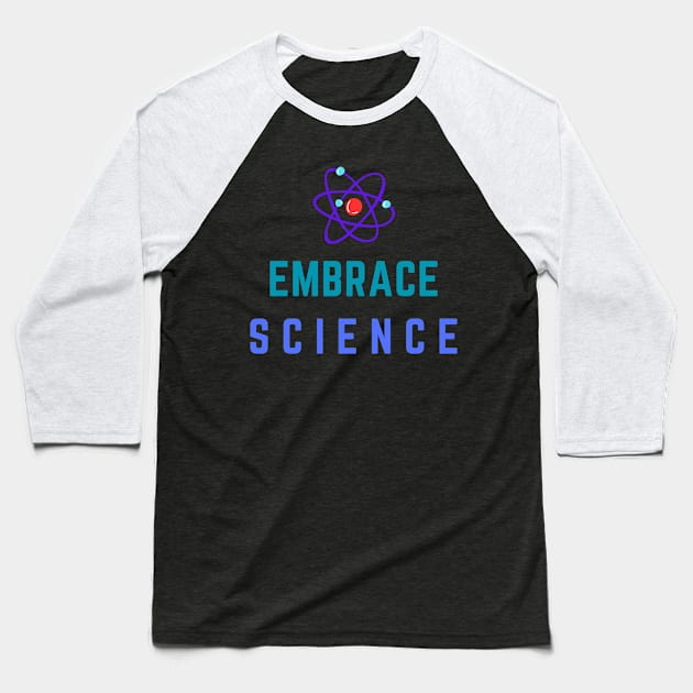 Embrace Science Tee Shirt - Colorful Baseball T-Shirt by PastaBarb1